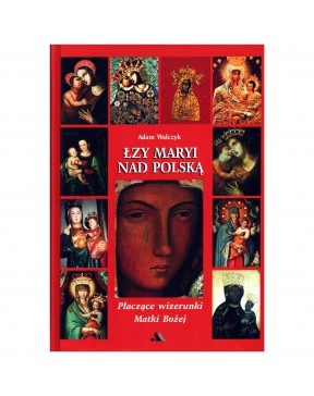 Łzy Maryi nad Polską - okładka przód
Przednia okładka książki Łzy Maryi nad Polską Adama Walczyka