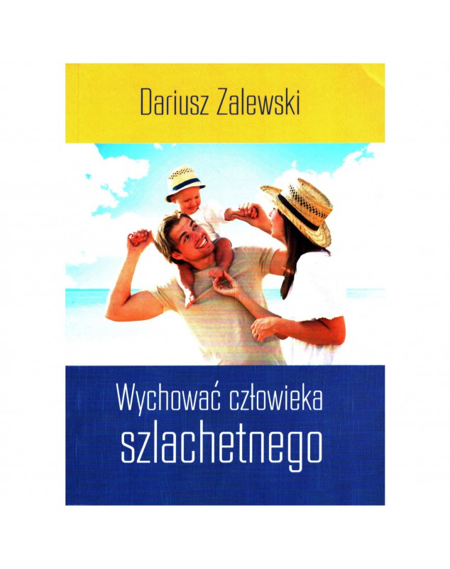 Wychować człowieka szlachetnego - okładka przód
Przednia okładka książki Wychować człowieka szlachetnego Dariusz Zalewski