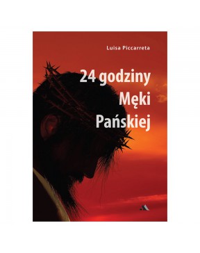 24 godziny Męki Pańskiej - okładka przód
Przednia okładka książki 24 godziny Męki Pańskiej Luisy Piccarreta