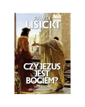 Czy Jezus jest Bogiem? - okładka przód
Przednia okładka książki Czy Jezus jest Bogiem? Pawła Lisickiego