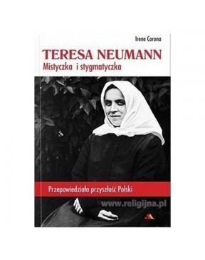 Teresa Neumann. Mistyczka i stygmatyczka - okładka przód
Przednia okładka książki Teresa Neumann - Irene Corona