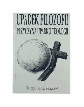 Upadek filozofii przyczyną upadku teologii - okładka przód
Przednia okładka książki ks. prof. Michała Poradowskiego