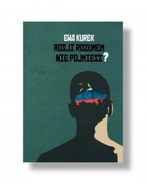 Rosji rozumem nie pojmiesz? - okładka przód
Przednia okładka książki Ewy Kurek