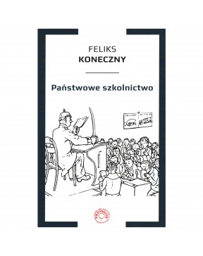 Państwowe szkolnictwo - okładka przód
Przednia okładka książki Państwowe szkolnictwo Feliksa Konecznego