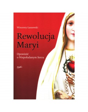 Rewolucja Maryi - okładka przód
Przednia okładka książki Rewolucja Maryi Wincenty Łaszewski